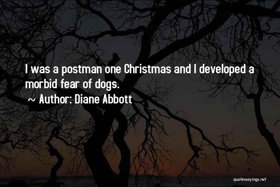 Diane Abbott Quotes: I Was A Postman One Christmas And I Developed A Morbid Fear Of Dogs.