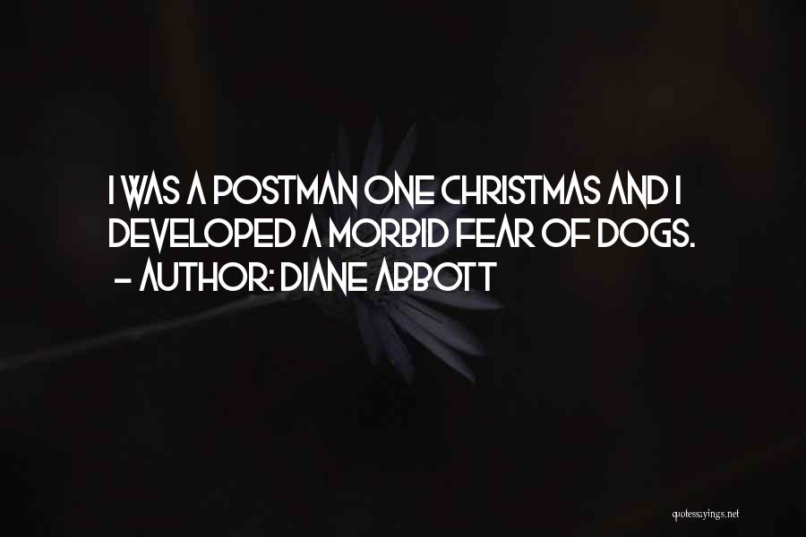 Diane Abbott Quotes: I Was A Postman One Christmas And I Developed A Morbid Fear Of Dogs.