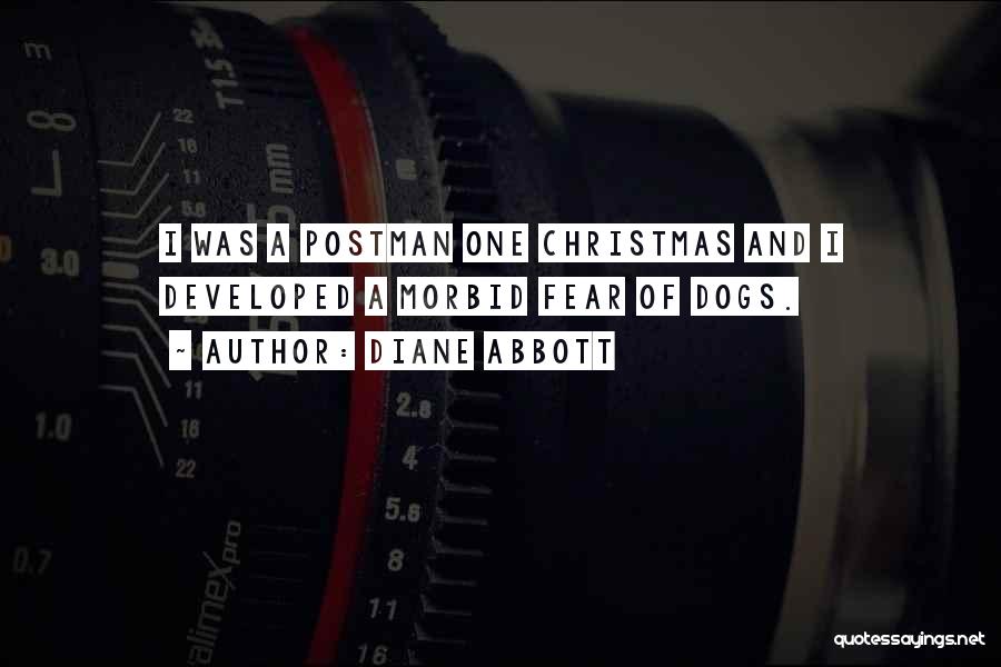 Diane Abbott Quotes: I Was A Postman One Christmas And I Developed A Morbid Fear Of Dogs.