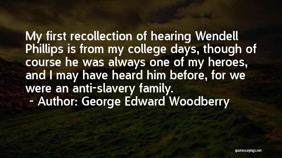 George Edward Woodberry Quotes: My First Recollection Of Hearing Wendell Phillips Is From My College Days, Though Of Course He Was Always One Of