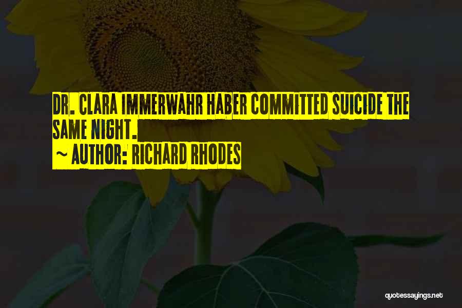 Richard Rhodes Quotes: Dr. Clara Immerwahr Haber Committed Suicide The Same Night.