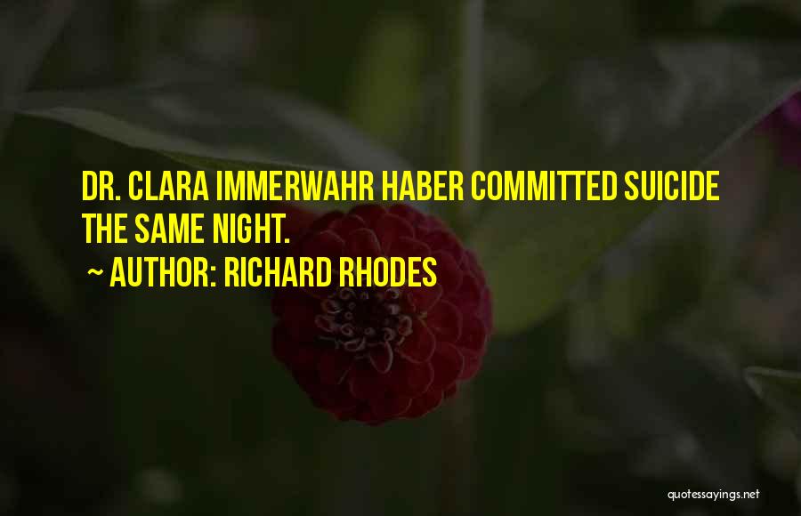 Richard Rhodes Quotes: Dr. Clara Immerwahr Haber Committed Suicide The Same Night.