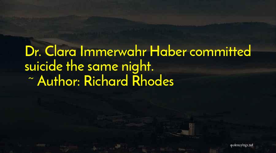 Richard Rhodes Quotes: Dr. Clara Immerwahr Haber Committed Suicide The Same Night.