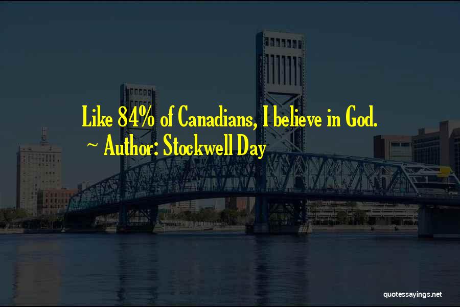 Stockwell Day Quotes: Like 84% Of Canadians, I Believe In God.