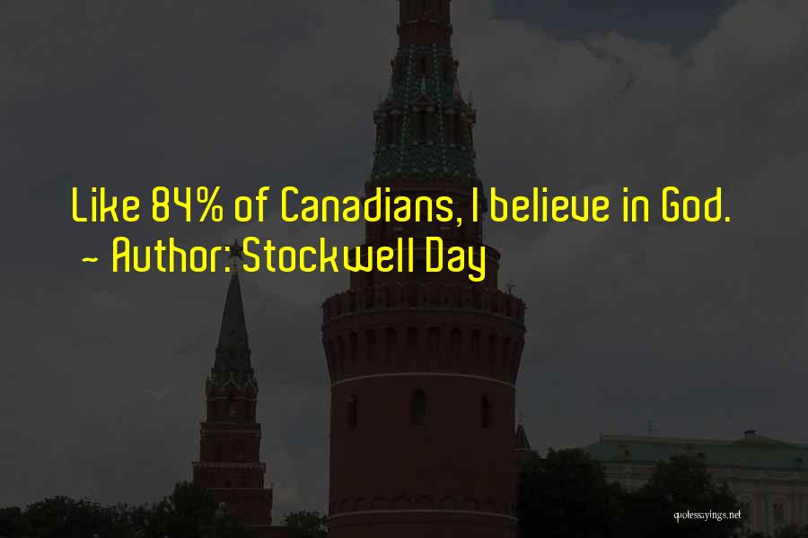 Stockwell Day Quotes: Like 84% Of Canadians, I Believe In God.