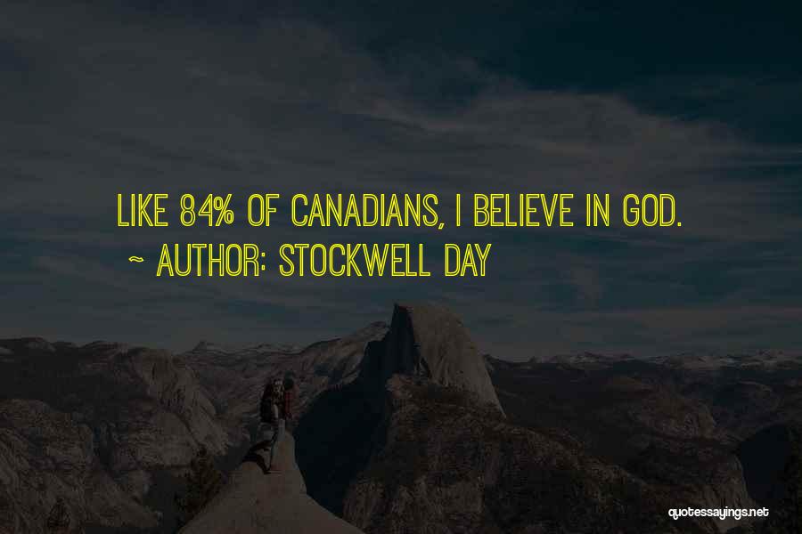 Stockwell Day Quotes: Like 84% Of Canadians, I Believe In God.