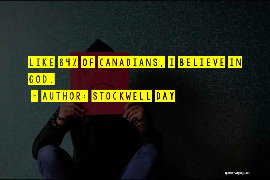 Stockwell Day Quotes: Like 84% Of Canadians, I Believe In God.