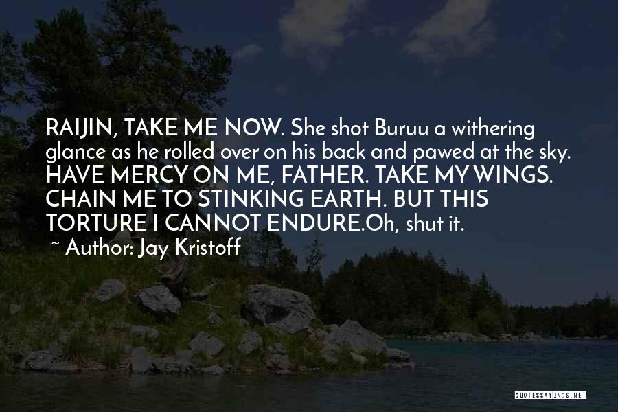 Jay Kristoff Quotes: Raijin, Take Me Now. She Shot Buruu A Withering Glance As He Rolled Over On His Back And Pawed At