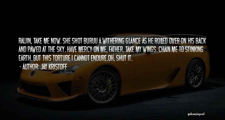 Jay Kristoff Quotes: Raijin, Take Me Now. She Shot Buruu A Withering Glance As He Rolled Over On His Back And Pawed At