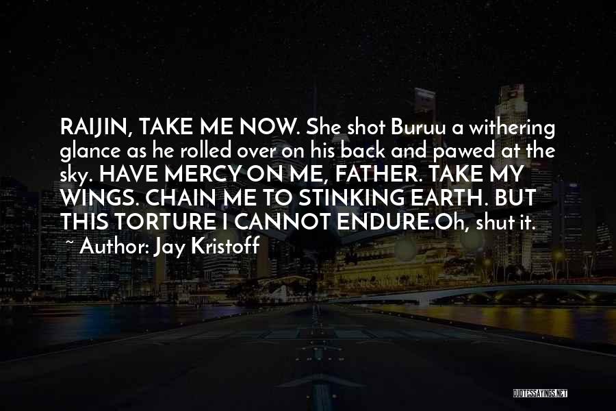 Jay Kristoff Quotes: Raijin, Take Me Now. She Shot Buruu A Withering Glance As He Rolled Over On His Back And Pawed At