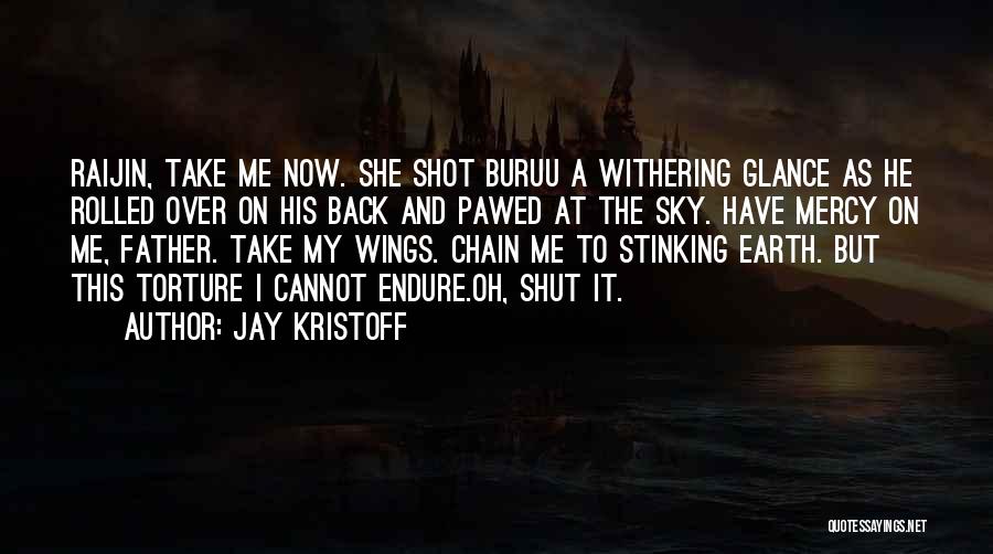 Jay Kristoff Quotes: Raijin, Take Me Now. She Shot Buruu A Withering Glance As He Rolled Over On His Back And Pawed At