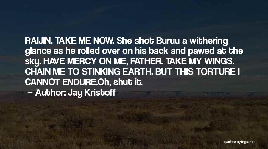 Jay Kristoff Quotes: Raijin, Take Me Now. She Shot Buruu A Withering Glance As He Rolled Over On His Back And Pawed At