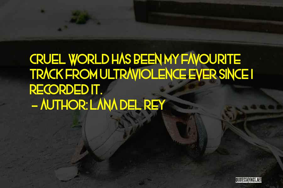Lana Del Rey Quotes: Cruel World Has Been My Favourite Track From Ultraviolence Ever Since I Recorded It.