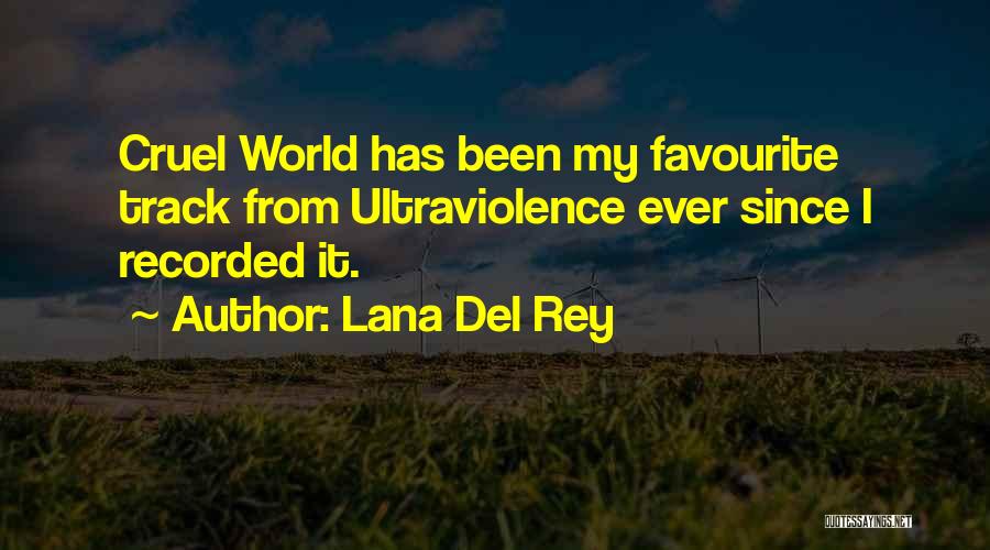 Lana Del Rey Quotes: Cruel World Has Been My Favourite Track From Ultraviolence Ever Since I Recorded It.