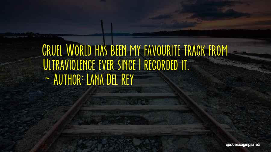 Lana Del Rey Quotes: Cruel World Has Been My Favourite Track From Ultraviolence Ever Since I Recorded It.