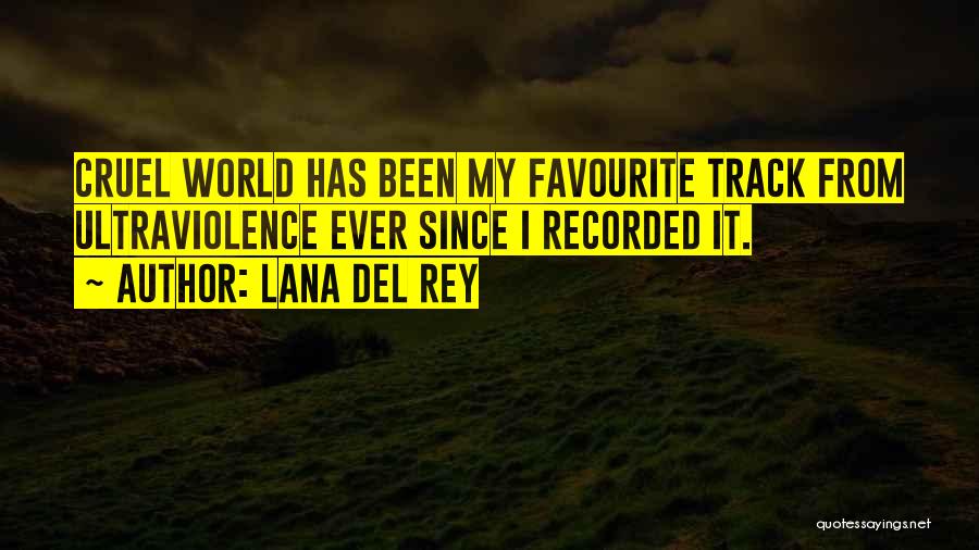 Lana Del Rey Quotes: Cruel World Has Been My Favourite Track From Ultraviolence Ever Since I Recorded It.