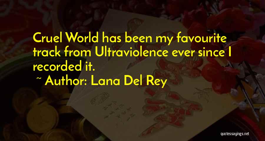 Lana Del Rey Quotes: Cruel World Has Been My Favourite Track From Ultraviolence Ever Since I Recorded It.