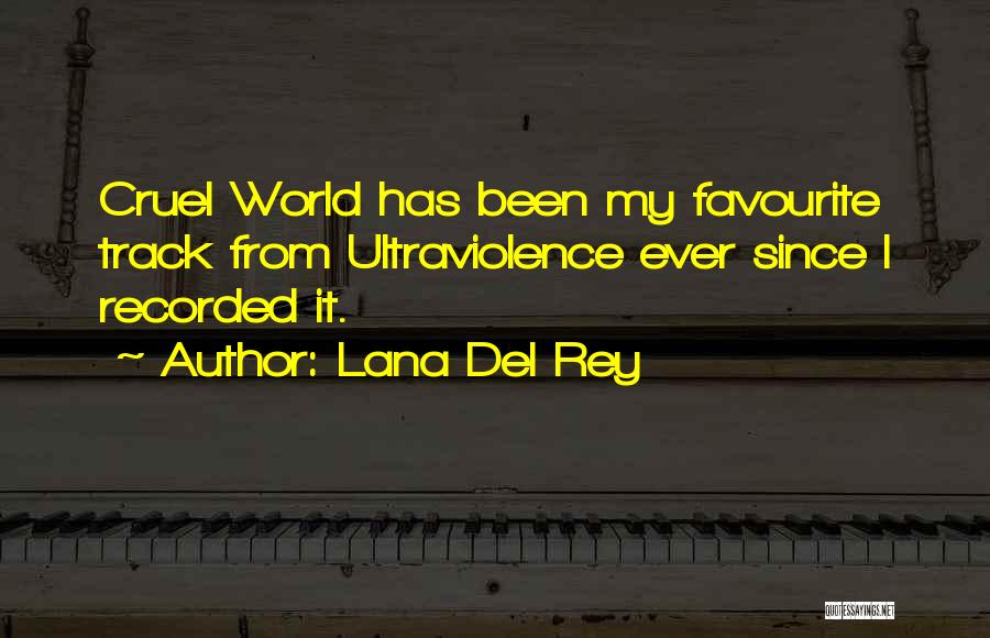 Lana Del Rey Quotes: Cruel World Has Been My Favourite Track From Ultraviolence Ever Since I Recorded It.