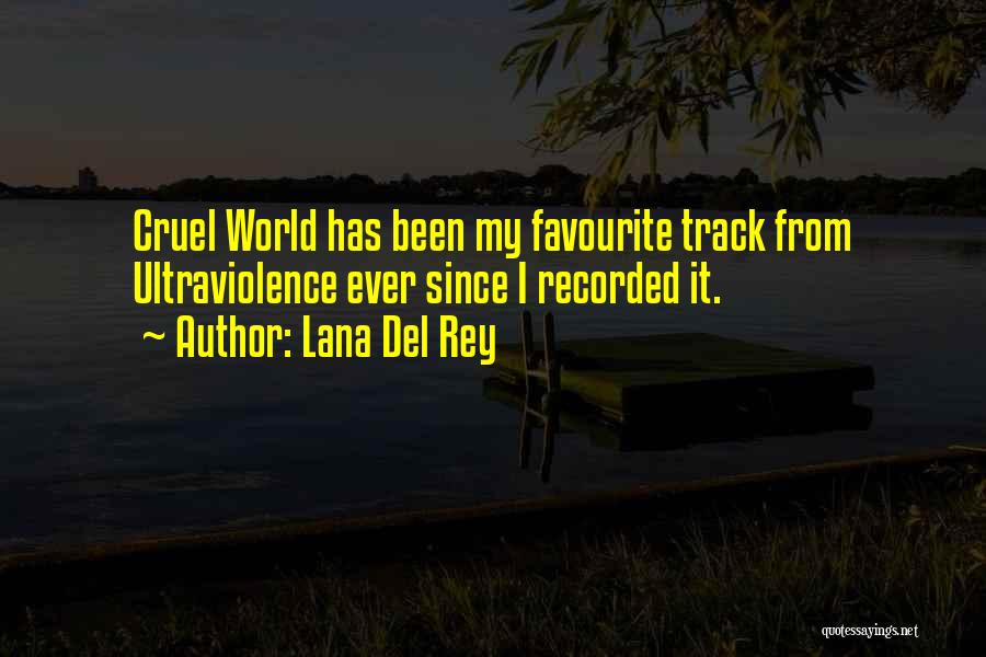 Lana Del Rey Quotes: Cruel World Has Been My Favourite Track From Ultraviolence Ever Since I Recorded It.