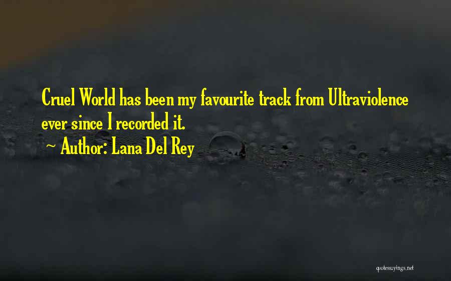 Lana Del Rey Quotes: Cruel World Has Been My Favourite Track From Ultraviolence Ever Since I Recorded It.