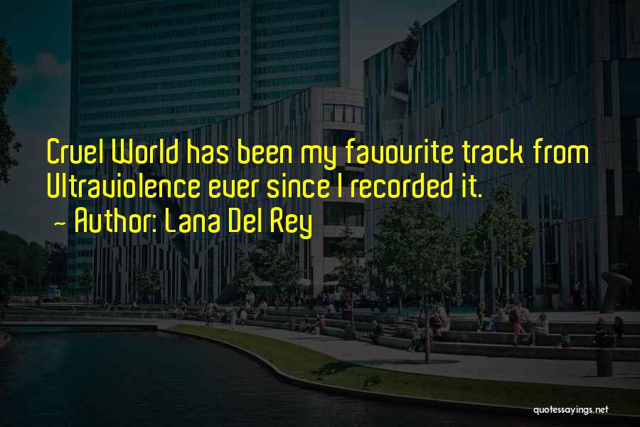 Lana Del Rey Quotes: Cruel World Has Been My Favourite Track From Ultraviolence Ever Since I Recorded It.