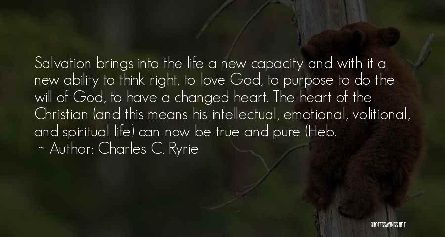 Charles C. Ryrie Quotes: Salvation Brings Into The Life A New Capacity And With It A New Ability To Think Right, To Love God,