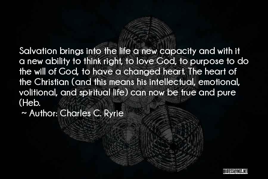 Charles C. Ryrie Quotes: Salvation Brings Into The Life A New Capacity And With It A New Ability To Think Right, To Love God,