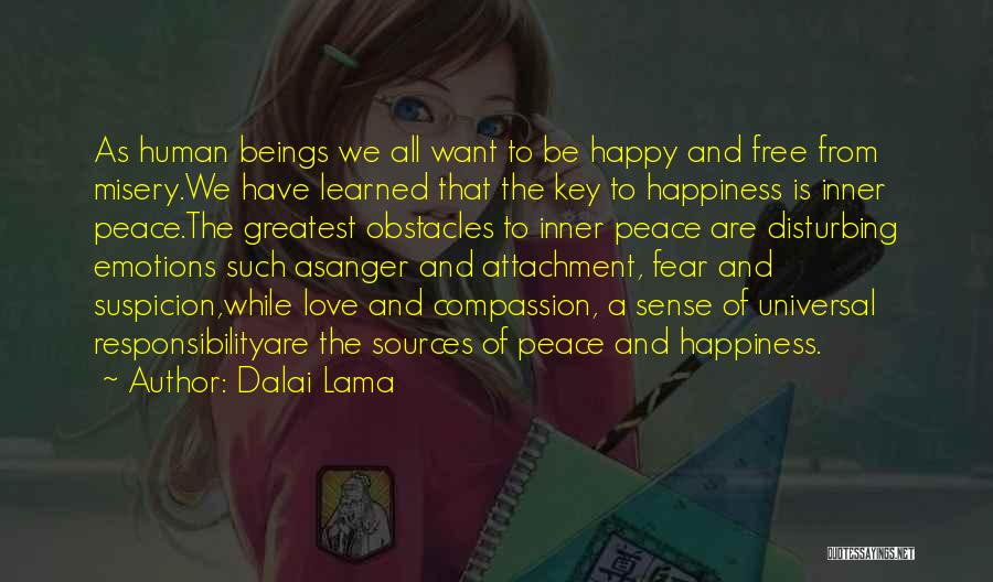 Dalai Lama Quotes: As Human Beings We All Want To Be Happy And Free From Misery.we Have Learned That The Key To Happiness