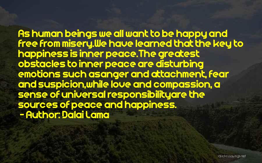 Dalai Lama Quotes: As Human Beings We All Want To Be Happy And Free From Misery.we Have Learned That The Key To Happiness