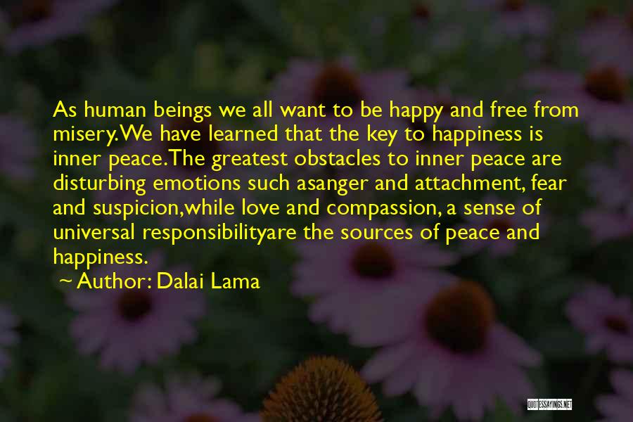 Dalai Lama Quotes: As Human Beings We All Want To Be Happy And Free From Misery.we Have Learned That The Key To Happiness