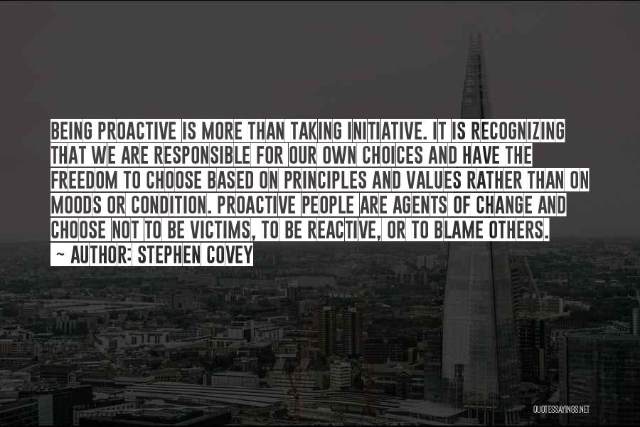 Stephen Covey Quotes: Being Proactive Is More Than Taking Initiative. It Is Recognizing That We Are Responsible For Our Own Choices And Have