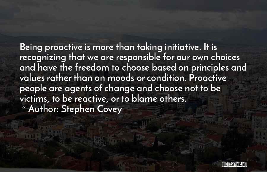 Stephen Covey Quotes: Being Proactive Is More Than Taking Initiative. It Is Recognizing That We Are Responsible For Our Own Choices And Have