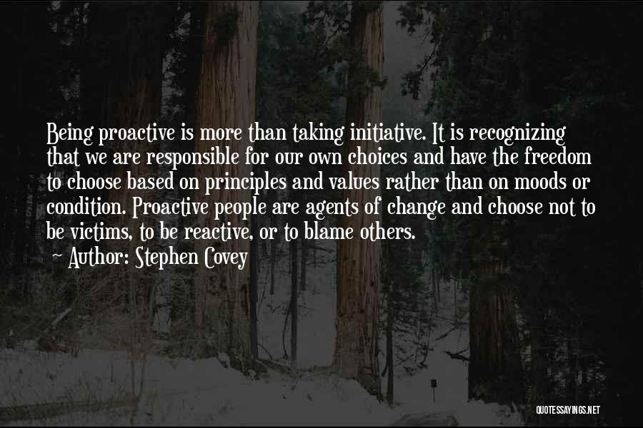 Stephen Covey Quotes: Being Proactive Is More Than Taking Initiative. It Is Recognizing That We Are Responsible For Our Own Choices And Have