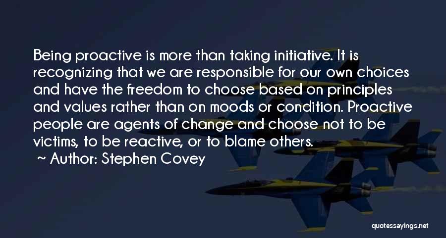 Stephen Covey Quotes: Being Proactive Is More Than Taking Initiative. It Is Recognizing That We Are Responsible For Our Own Choices And Have