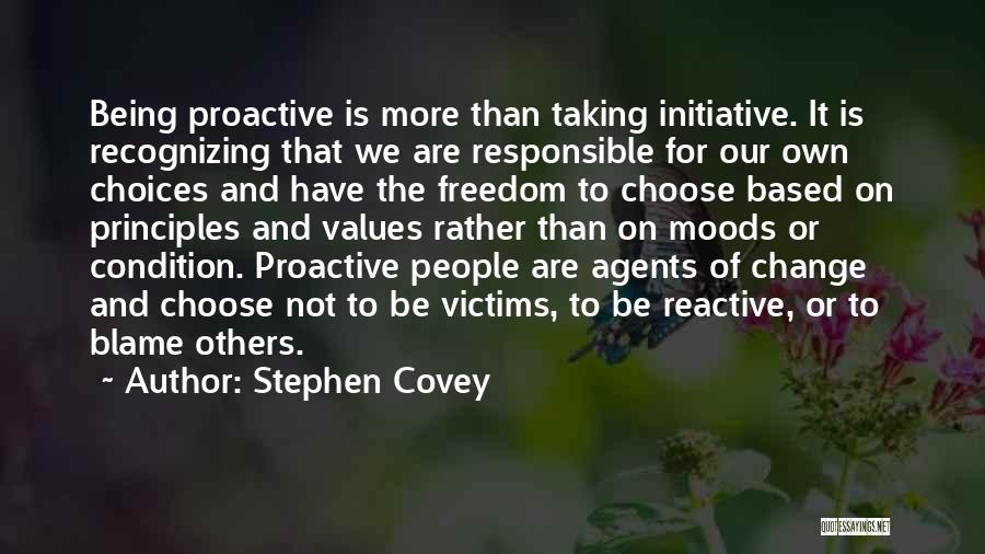 Stephen Covey Quotes: Being Proactive Is More Than Taking Initiative. It Is Recognizing That We Are Responsible For Our Own Choices And Have