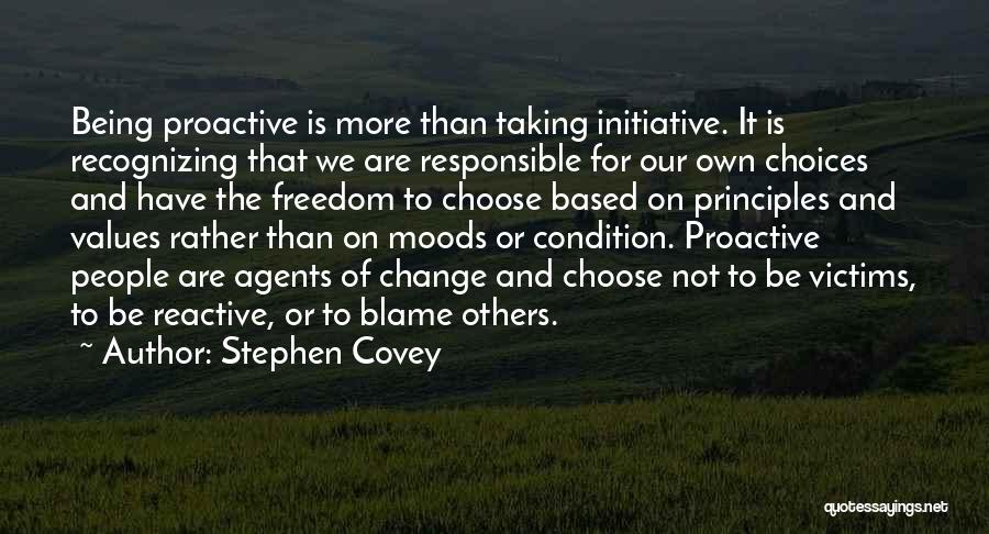 Stephen Covey Quotes: Being Proactive Is More Than Taking Initiative. It Is Recognizing That We Are Responsible For Our Own Choices And Have