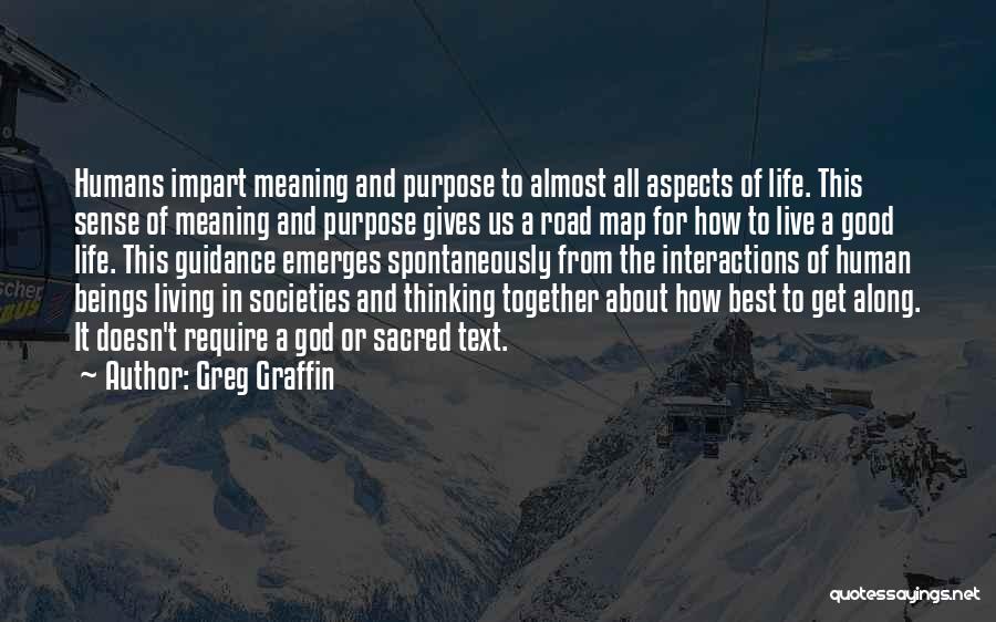 Greg Graffin Quotes: Humans Impart Meaning And Purpose To Almost All Aspects Of Life. This Sense Of Meaning And Purpose Gives Us A