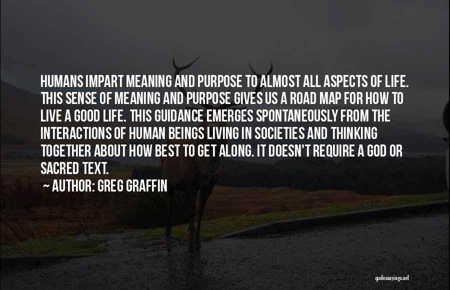 Greg Graffin Quotes: Humans Impart Meaning And Purpose To Almost All Aspects Of Life. This Sense Of Meaning And Purpose Gives Us A