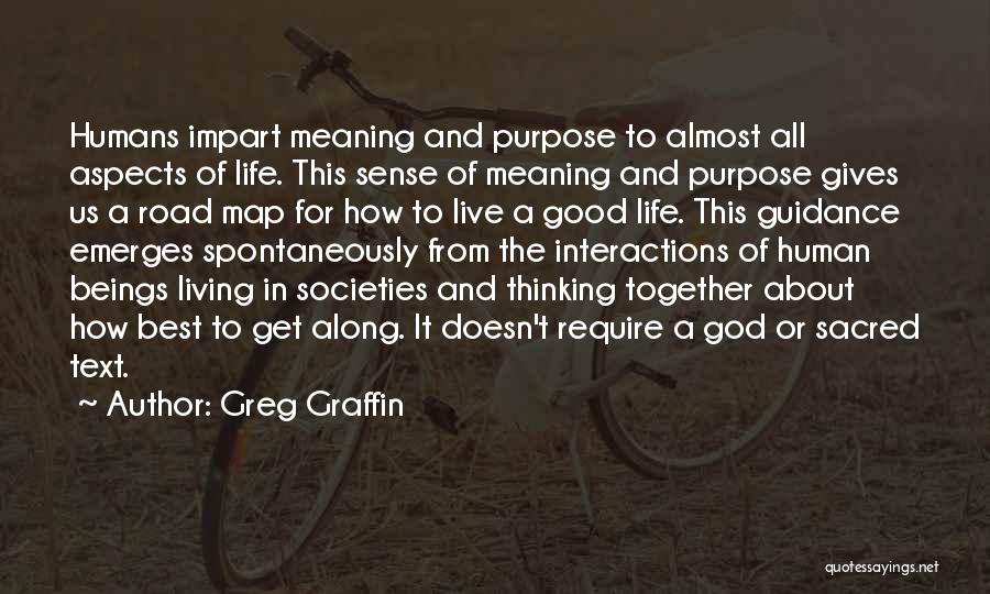 Greg Graffin Quotes: Humans Impart Meaning And Purpose To Almost All Aspects Of Life. This Sense Of Meaning And Purpose Gives Us A