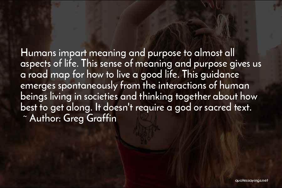 Greg Graffin Quotes: Humans Impart Meaning And Purpose To Almost All Aspects Of Life. This Sense Of Meaning And Purpose Gives Us A