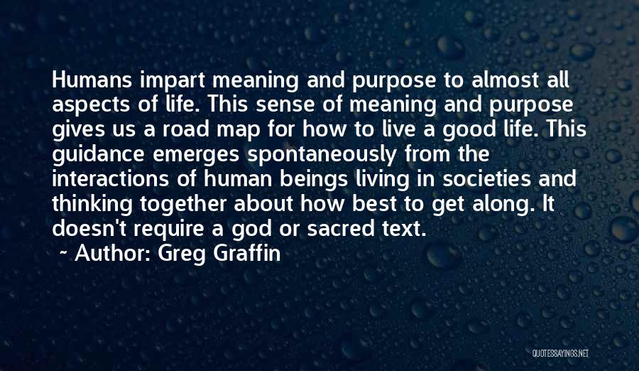 Greg Graffin Quotes: Humans Impart Meaning And Purpose To Almost All Aspects Of Life. This Sense Of Meaning And Purpose Gives Us A