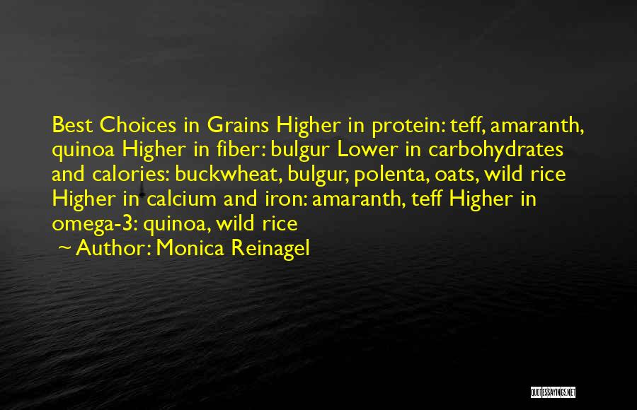 Monica Reinagel Quotes: Best Choices In Grains Higher In Protein: Teff, Amaranth, Quinoa Higher In Fiber: Bulgur Lower In Carbohydrates And Calories: Buckwheat,