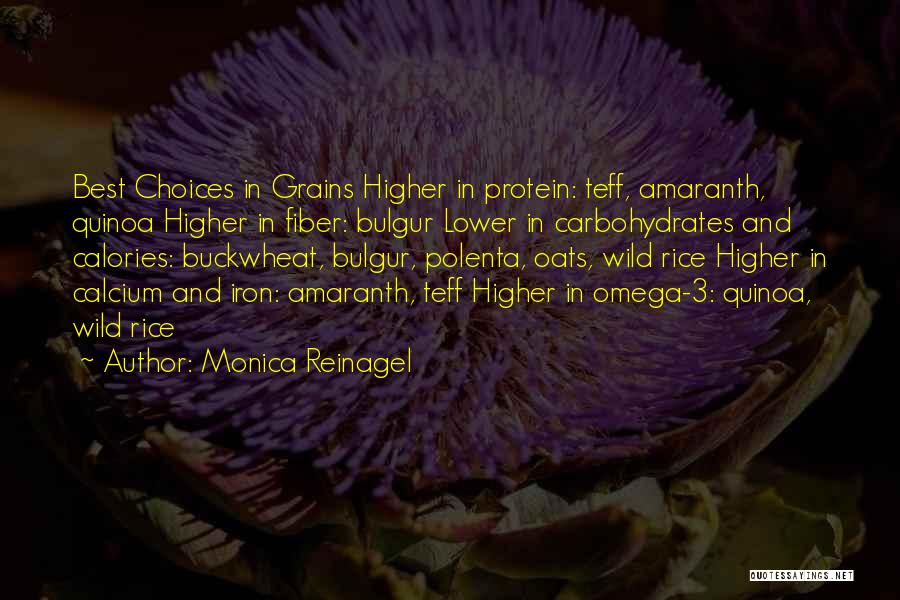 Monica Reinagel Quotes: Best Choices In Grains Higher In Protein: Teff, Amaranth, Quinoa Higher In Fiber: Bulgur Lower In Carbohydrates And Calories: Buckwheat,
