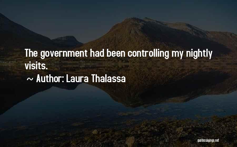 Laura Thalassa Quotes: The Government Had Been Controlling My Nightly Visits.