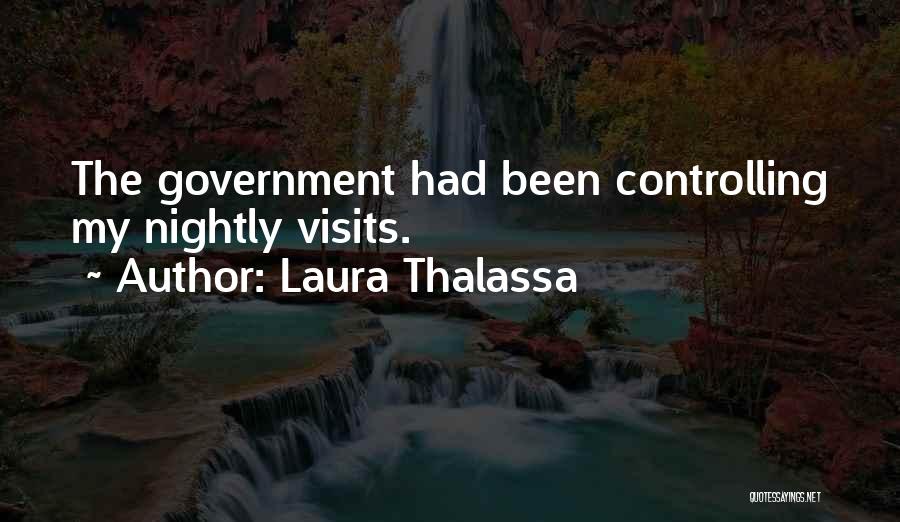 Laura Thalassa Quotes: The Government Had Been Controlling My Nightly Visits.