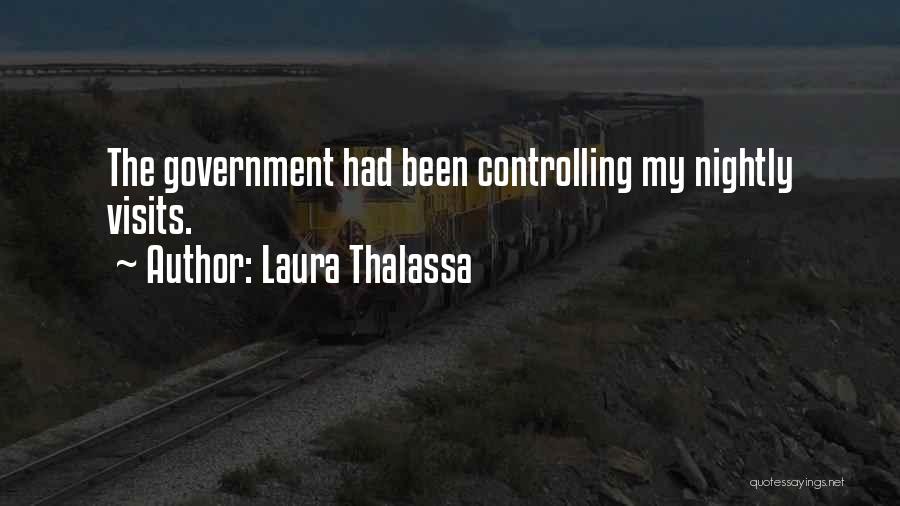 Laura Thalassa Quotes: The Government Had Been Controlling My Nightly Visits.