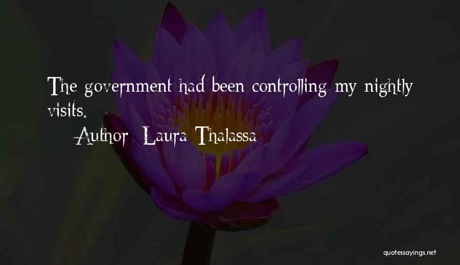 Laura Thalassa Quotes: The Government Had Been Controlling My Nightly Visits.