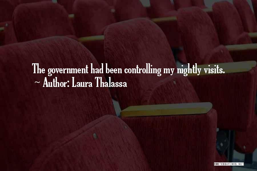 Laura Thalassa Quotes: The Government Had Been Controlling My Nightly Visits.