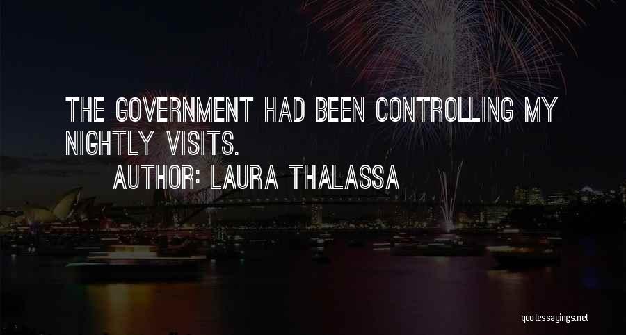 Laura Thalassa Quotes: The Government Had Been Controlling My Nightly Visits.