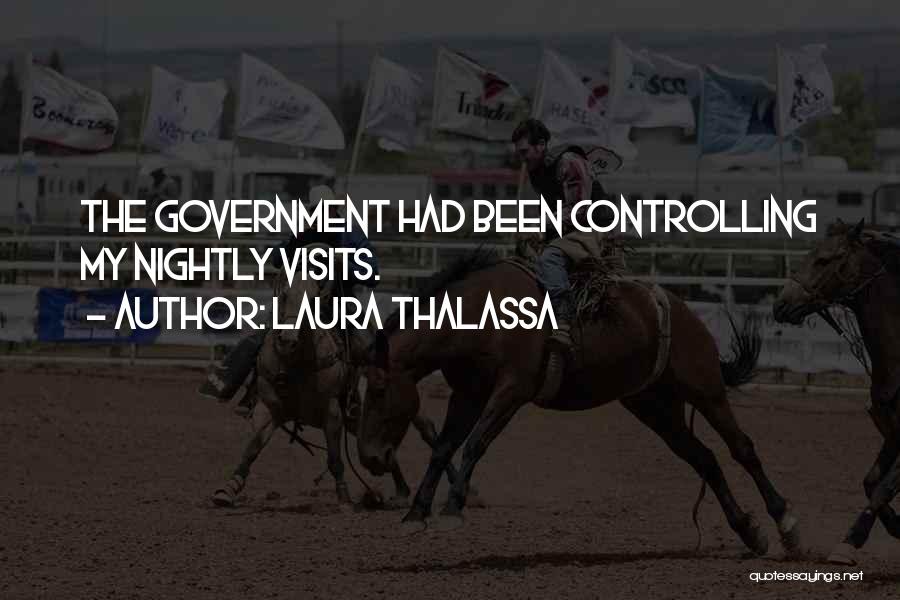 Laura Thalassa Quotes: The Government Had Been Controlling My Nightly Visits.